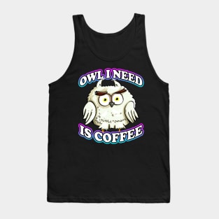 Owl I Need Is Coffee Pun Tank Top